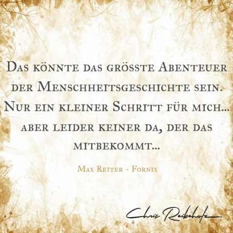 Zitat von Max Reiter über Abenteuer und kleine Schritte in der Menschheitsgeschichte.